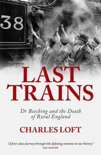Last trains: Dr Beeching and the Death of Rural England