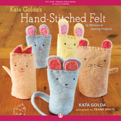 Kata Golda's hand-stitched felt: 25 whimsical sewing projects