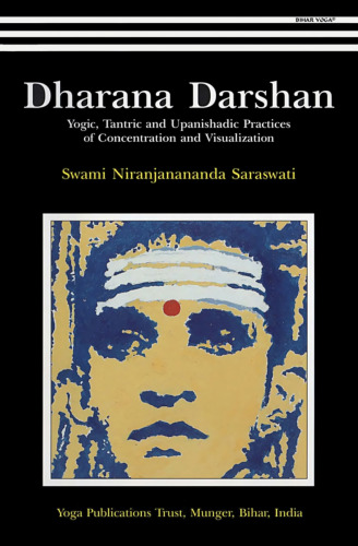 Dharana Darshan-Yogic,Tantric and Upanishadic Practices of Concentration and Visualization