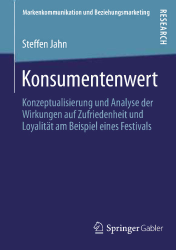 Konsumentenwert: Konzeptualisierung und Analyse der Wirkungen auf Zufriedenheit und Loyalität am Beispiel eines Festivals