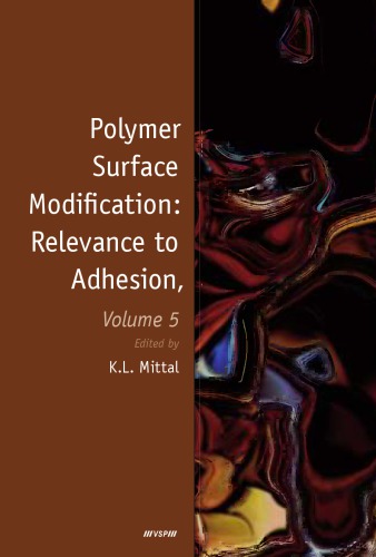 Polymer Surface Modification, Volume 5 : Relevance to Adhesion