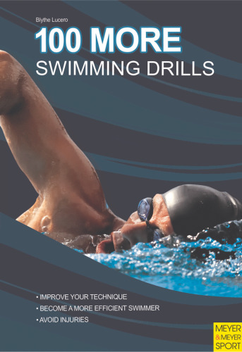 100 more swimming drills : improve your technique, become a more efficient swimmer, avoid injuries