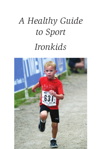 A healthy guide to sport : ironkids : how to make your kids healthy, happy and ready to go