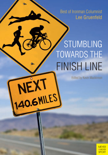 Stumbling towards the finish line : the best of ironman columnist Lee Gruenfeld