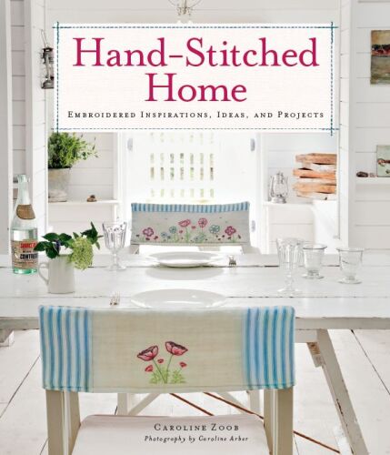 Hand-stitched home: embroidered inspirations, ideas, and projects