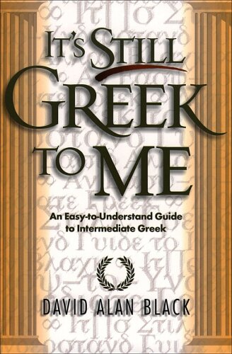 It's still Greek to me: an easy-to-understand guide to intermediate Greek