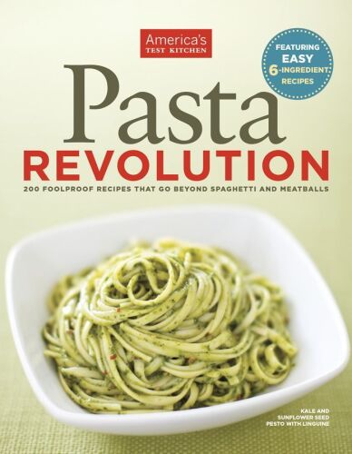 Pasta Revolution: 200 Foolproof Recipes That Go Beyond Spaghetti and Meatballs