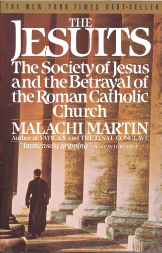 The Jesuits: The Society of Jesus and the Betrayal of the Roman Catholic Church