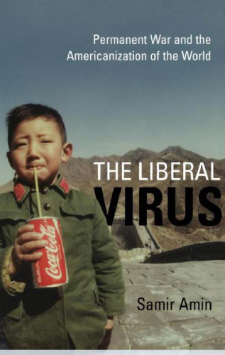 The Liberal Virus: Permanent War and the Americanization of the World
