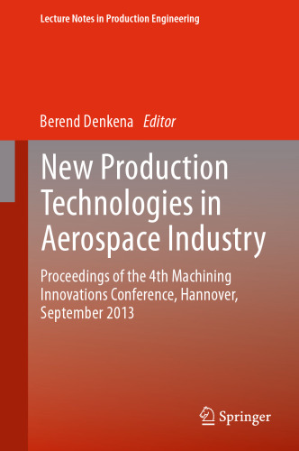 New Production Technologies in Aerospace Industry: Proceedings of the 4th Machining Innovations Conference, Hannover, September 2013