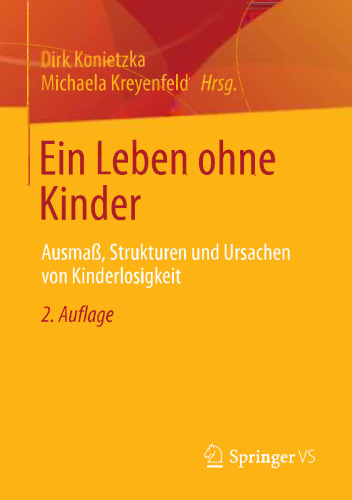 Ein Leben ohne Kinder: Ausmaß, Strukturen und Ursachen von Kinderlosigkeit