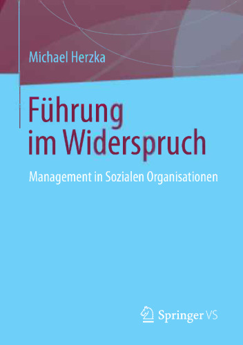 Führung im Widerspruch: Management in Sozialen Organisationen