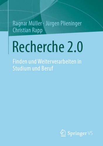 Recherche 2.0: Finden und Weiterverarbeiten in Studium und Beruf