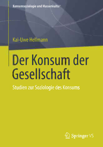 Der Konsum der Gesellschaft: Studien zur Soziologie des Konsums
