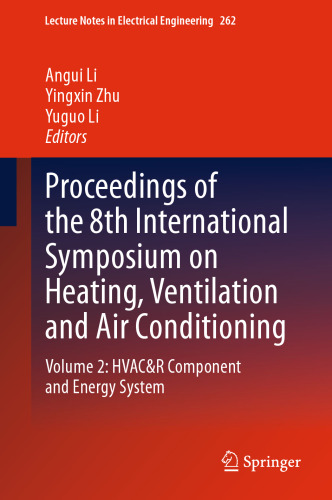 Proceedings of the 8th International Symposium on Heating, Ventilation and Air Conditioning: Volume 2: HVAC&R Component and Energy System