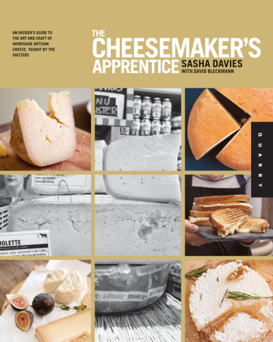The cheesemaker's apprentice: an insider's guide to the art and craft of homemade artisan cheese, taught by the masters