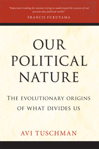 Our political nature: the evolutionary origins of what divides us