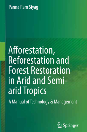 Afforestation, Reforestation and Forest Restoration in Arid and Semi-arid Tropics: A Manual of Technology & Management