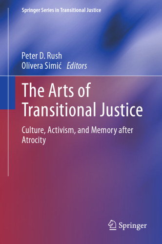 The Arts of Transitional Justice: Culture, Activism, and Memory after Atrocity