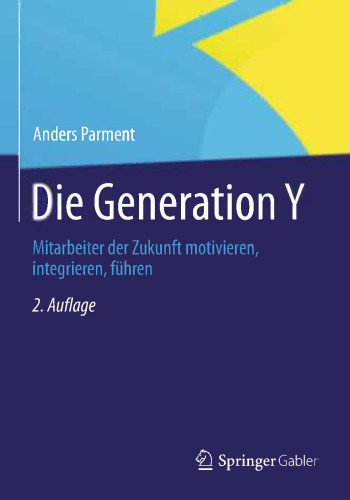 Die Generation Y: Mitarbeiter der Zukunft motivieren, integrieren, führen