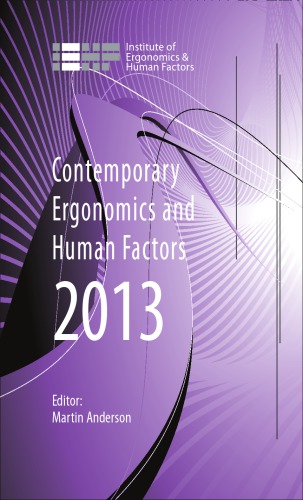Contemporary Ergonomics and Human Factors 2013: Proceedings of the international conference on Ergonomics & Human Factors 2013, Cambridge, UK, 15-18 April 2013