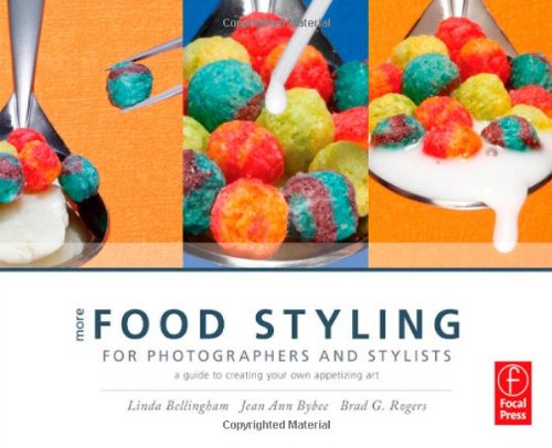 More Food Styling for Photographers & Stylists: A guide to creating your own appetizing art