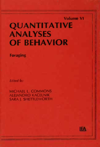 Foraging: Quantitative Analyses of Behavior, Volume VI