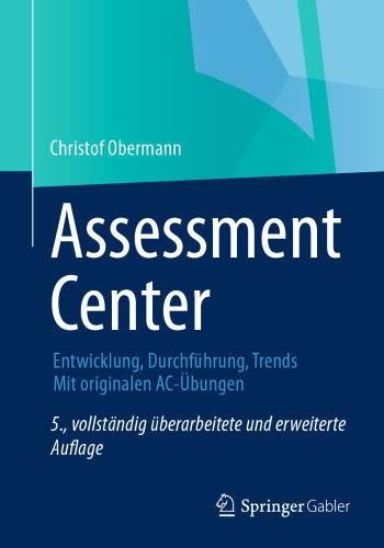 Assessment Center: Entwicklung, Durchführung, Trends Mit originalen AC-Übungen