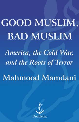 Good Muslim, Bad Muslim: America, the Cold War, and the Roots of Terror