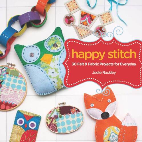 Happy stitch: 30 felt and fabric projects for everyday