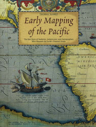 Early mapping of the Pacific: the epic story of seafarers, adventurers and cartographers who mapped the earth's greatest ocean