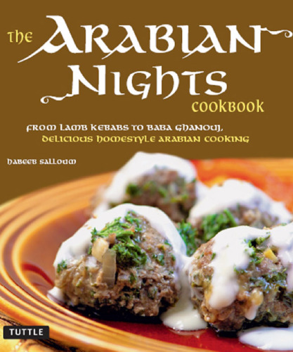 The Arabian nights cookbook: from lamb kebabs to baba ghanouj, delicious homestyle Arabian cooking