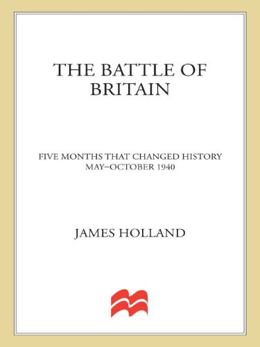 The Battle of Britain: Five Months That Changed History, May—October 1940