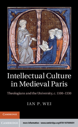 Intellectual Culture in Medieval Paris: Theologians and the University, c.1100-1330