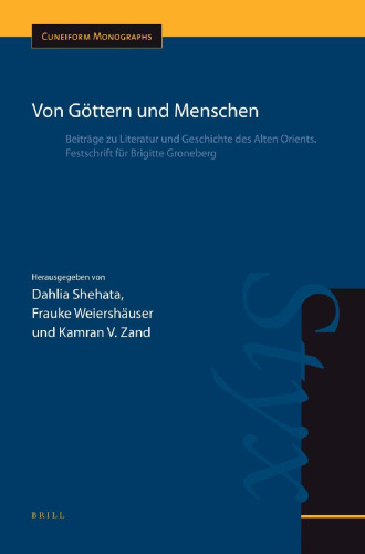 Von Göttern und Menschen: Beiträge zu Literatur und Geschichte des Alten Orients. Festschrift für Brigitte Groneberg