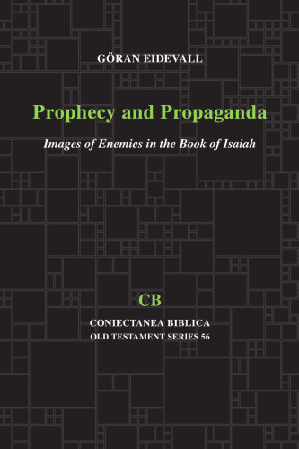 Prophecy and Propaganda: Images of Enemies in the Book of Isaiah