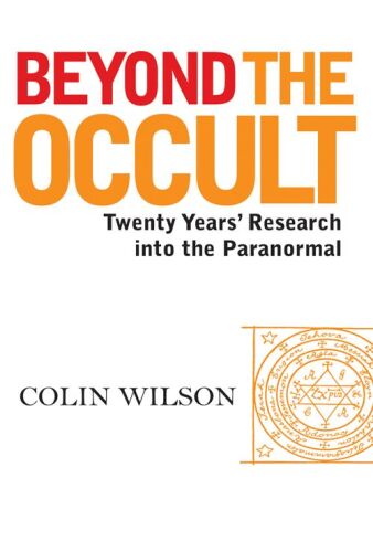 Beyond The Occult: Twenty Years' Research into the Paranormal