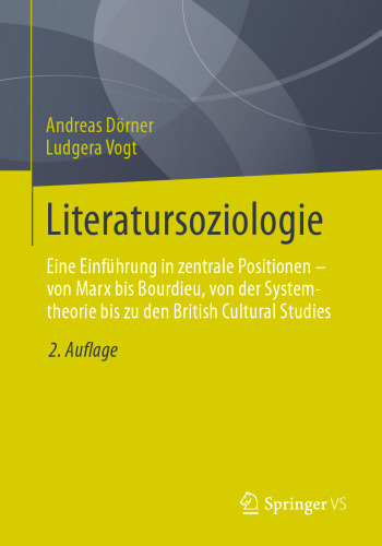 Literatursoziologie: Eine Einführung in zentrale Positionen - von Marx bis Bourdieu, von der Systemtheorie bis zu den British Cultural Studies