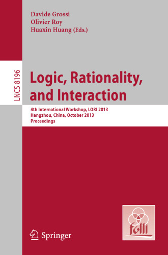 Logic, Rationality, and Interaction: 4th International Workshop, LORI 2013, Hangzhou, China, October 9-12, 2013, Proceedings