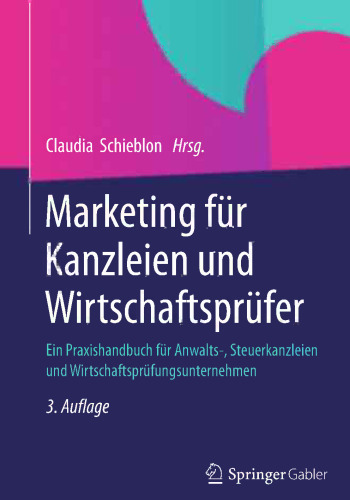 Marketing für Kanzleien und Wirtschaftsprüfer: Ein Praxishandbuch für Anwalts-, Steuerkanzleien und Wirtschaftsprüfungsunternehmen