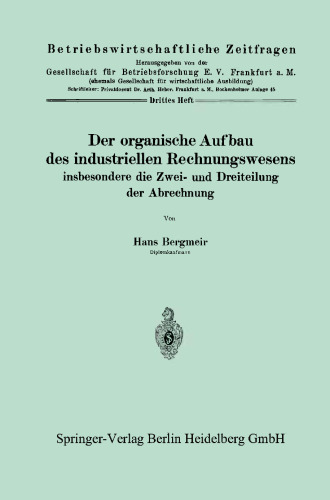 Der organische Aufbau des industriellen Rechnungswesens: insbesondere die Zwei- und Dreiteilung der Abrechnung