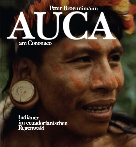 Auca am Cononaco: Indianer im ecuadorianischen Regenwald
