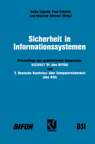 Sicherheit in Informationssystemen: Proceedings des gemeinsamen Kongresses SECUNET’91- Sicherheit in netzgestützten Informationssystemen (des BIFOA) und 2. Deutsche Konferenz über Computersicherheit (des BSI)