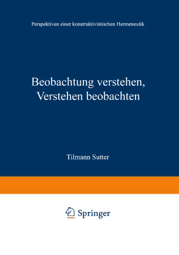 Beobachtung verstehen, Verstehen beobachten: Perspektiven einer konstruktivistischen Hermeneutik