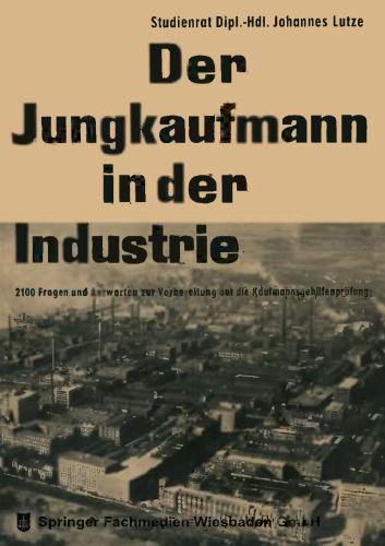 Der Jungkaufmann in der Industrie: 2100 Fragen und Antworten zur Vorbereitung auf die Kaufmannnsgehilfenprüfung