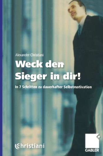 Weck den Sieger in dir!: In 7 Schritten zu dauerhafter Selbstmotivation