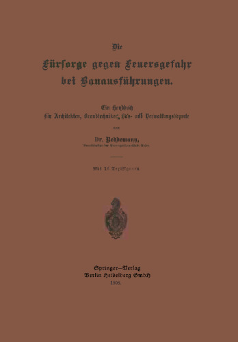 Die Fürsorge gegen Feuersgefahr bei Bauausführungen: Ein Handbuch für Architekten, Brandtechniker, Bau- und Verwaltungsbeamte