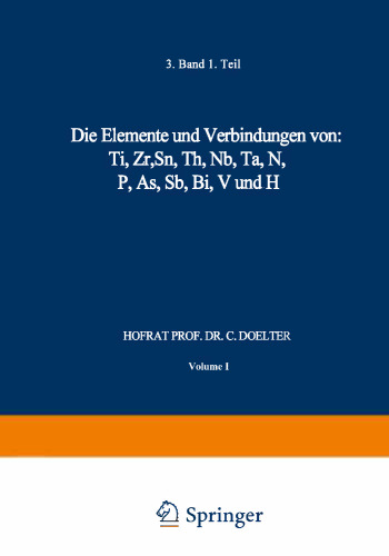 Die Elemente und Verbindungen von: Ti, Zr, Sn, Th, Nb, Ta, N, P, As, Sb, Bi, V und H: Band III. Erste Abteilung