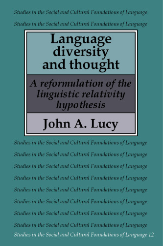 Language Diversity and Thought: A Reformulation of the Linguistic Relativity Hypothesis (Studies in the Social and Cultural Foundations of Language)