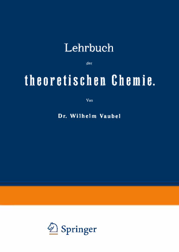 Lehrbuch der theoretischen Chemie: Erster Band. Materie und Energie — Molekül und Lösung. Zweiter Band. Zustandsänderungen und Chemische Umsetzungen